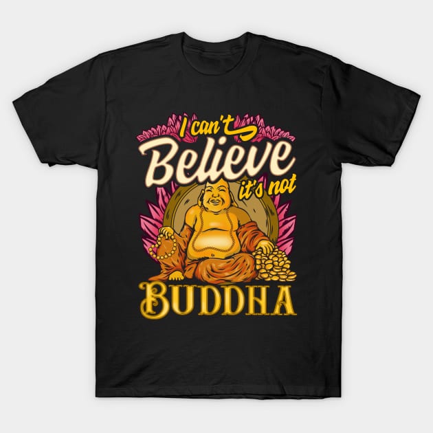 Cute I Can't Believe It's Not Buddha Buddhist Pun T-Shirt by theperfectpresents